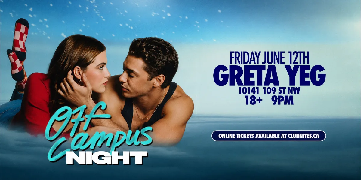 OFF CAMPUS NIGHT @ GRETA YEG