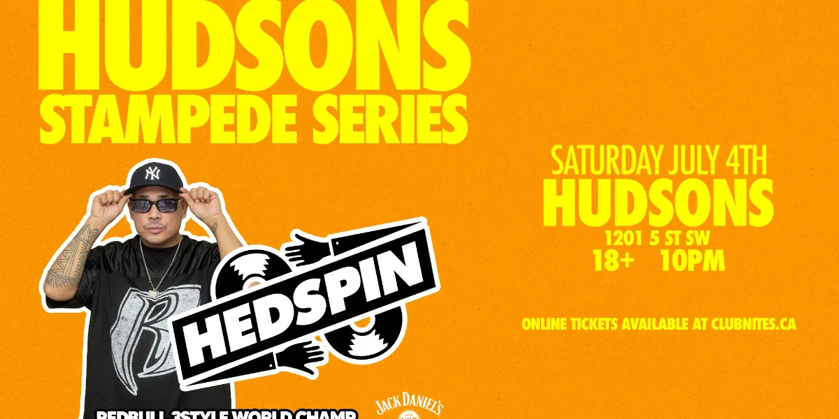 HUDSONS STAMPEDE SERIES ft. HEDSPIN @ HUDSONS CALGARY