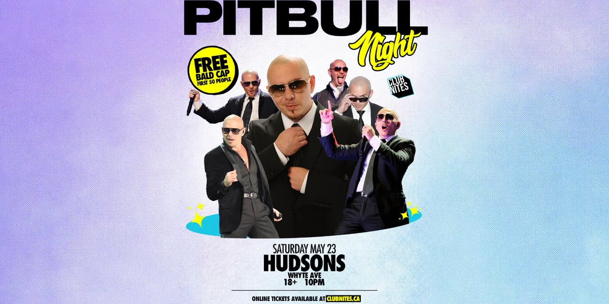 PITBULL NIGHT @ HUDSONS WHYTE AVE
