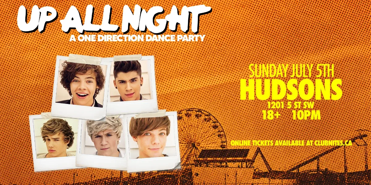 UP ALL NIGHT: A One Direction Dance Party @ HUDSONS CALGARY